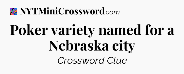 Poker variety named for a Nebraska city Crossword Clue