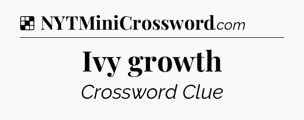 Solution: Ivy growth - NYT Crossword