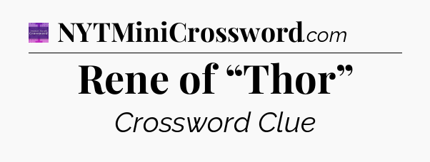 Rene of “Thor” - Thomas Joseph Crossword