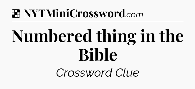 Solution: Numbered thing in the Bible - NYT Crossword