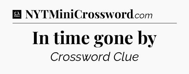 In time gone by - LA Times Crossword