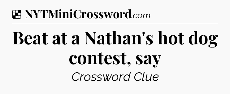 Solution: Beat at a Nathan's hot dog contest, say - NYT Crossword