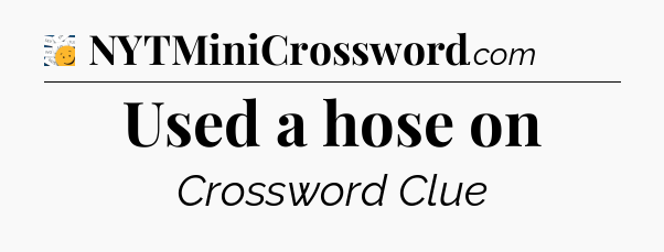 Used a hose on - 7 Little Words