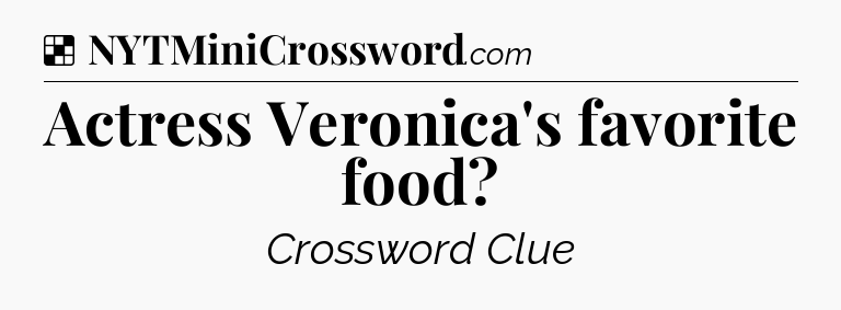 Solution: Actress Veronica's favorite food - NYT Crossword