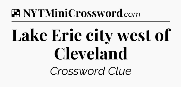 Solution: Lake Erie city west of Cleveland - NYT Crossword