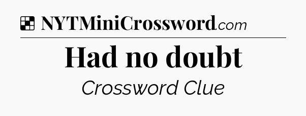 Solution: Had no doubt - NYT Crossword