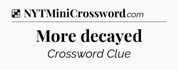 Solution: More decayed - NYT Crossword