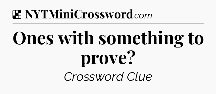 Solution: Ones with something to prove - NYT Crossword