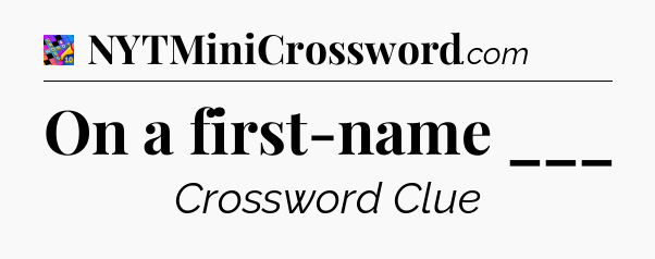 On a first-name ___ Crossword Clue