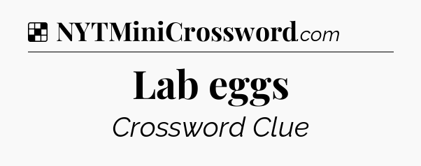 Solution: Lab eggs - NYT Crossword