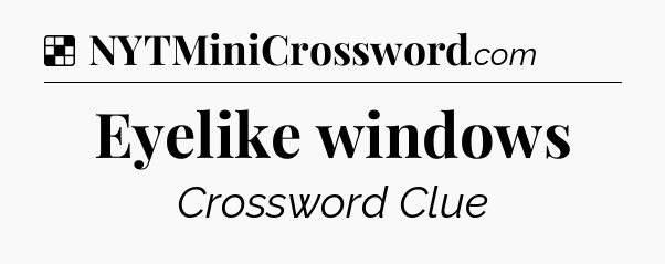 Solution: Eyelike windows - NYT Crossword