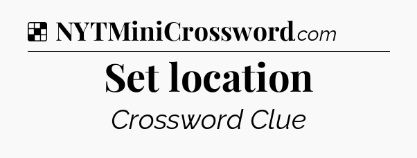 Solution: Set location - NYT Crossword