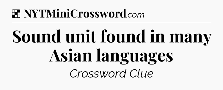 Solution: Sound unit found in many Asian languages - NYT Crossword