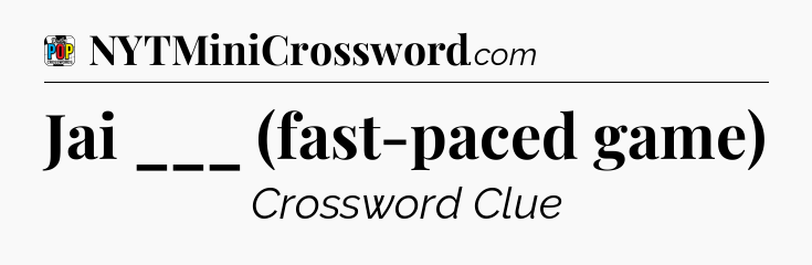 Jai ___ (fast-paced game) Crossword Clue