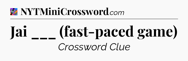Jai ___ (fast-paced game) Crossword Clue