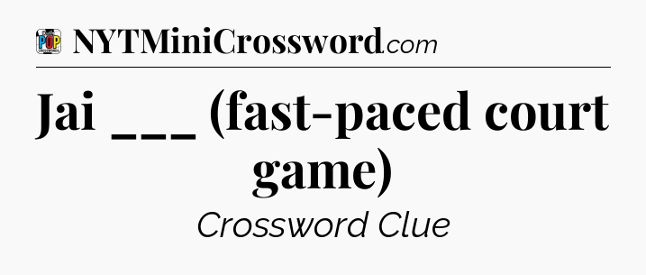 Jai ___ (fast-paced court game) Crossword Clue
