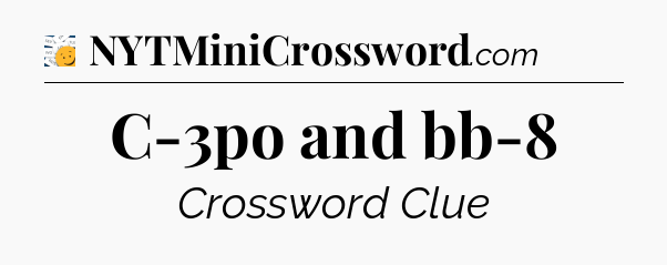 C-3po and bb-8 - 7 Little Words