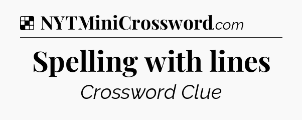 Solution: Spelling with lines - NYT Crossword