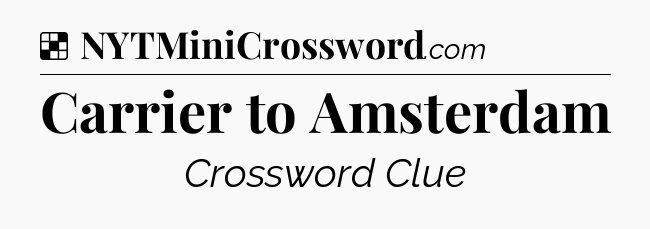 Solution: Carrier to Amsterdam - NYT Crossword