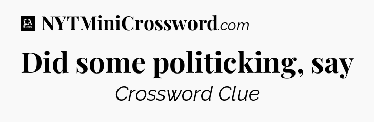 Did some politicking, say - LA Times Crossword