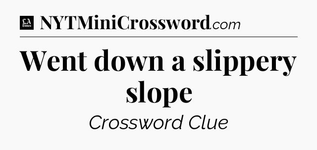Went down a slippery slope - LA Times Crossword