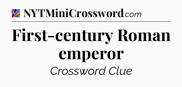 First-century Roman emperor Crossword Clue