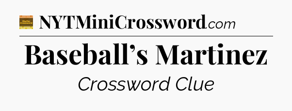 Baseball’s Martinez - Eugene Sheffer Crossword