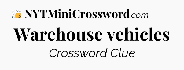 Warehouse vehicles - 7 Little Words