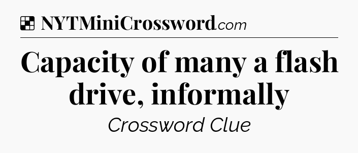 Solution: Capacity of many a flash drive, informally - NYT Crossword