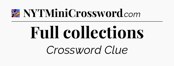 Full collections Crossword Clue