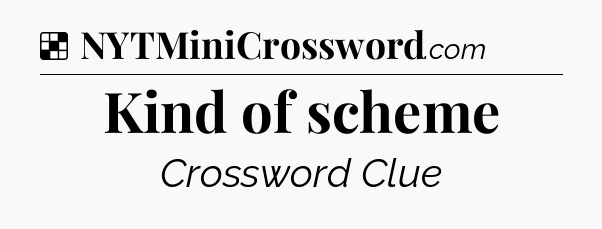 Solution: Kind of scheme - NYT Crossword