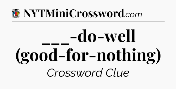 ___-do-well (good-for-nothing) Crossword Clue