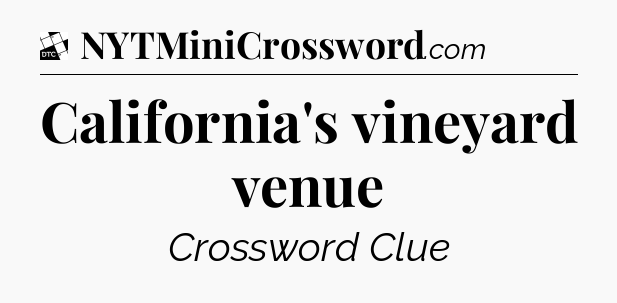 California's vineyard venue - Daily Themed Classic Crossword