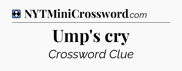 Solution: Ump's cry - NYT Mini Crossword