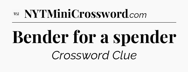 Bender for a spender - WSJ Crossword