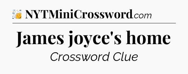 James joyce's home - 7 Little Words