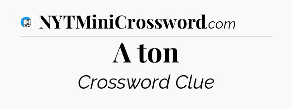 A ton Crossword Clue