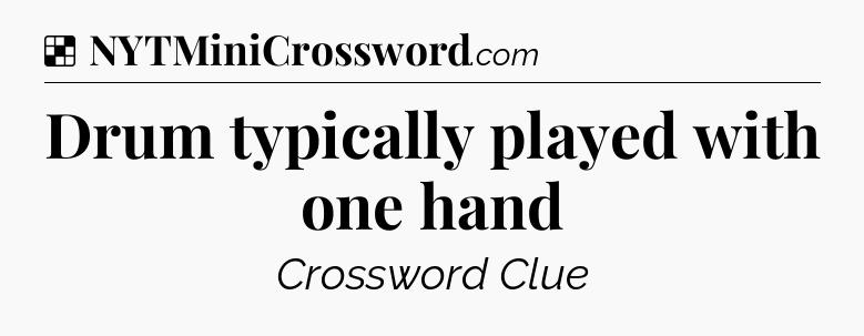 Solution: Drum typically played with one hand - NYT Crossword
