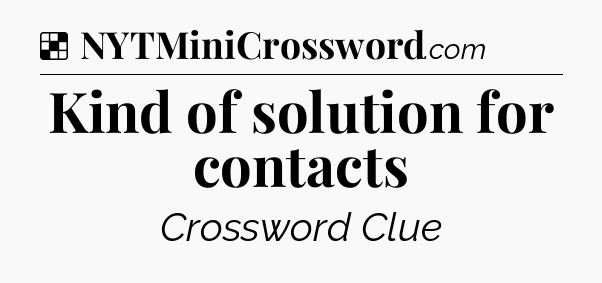 Solution: Kind of solution for contacts - NYT Crossword