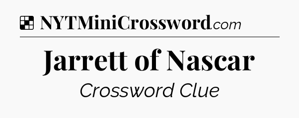 Solution: Jarrett of Nascar - NYT Crossword