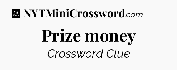 Prize money - LA Times Crossword