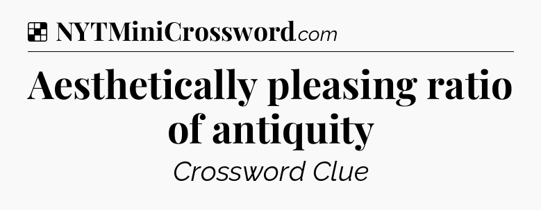 Solution: Aesthetically pleasing ratio of antiquity - NYT Crossword
