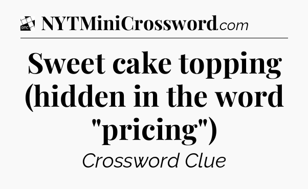 Sweet cake topping (hidden in the word 