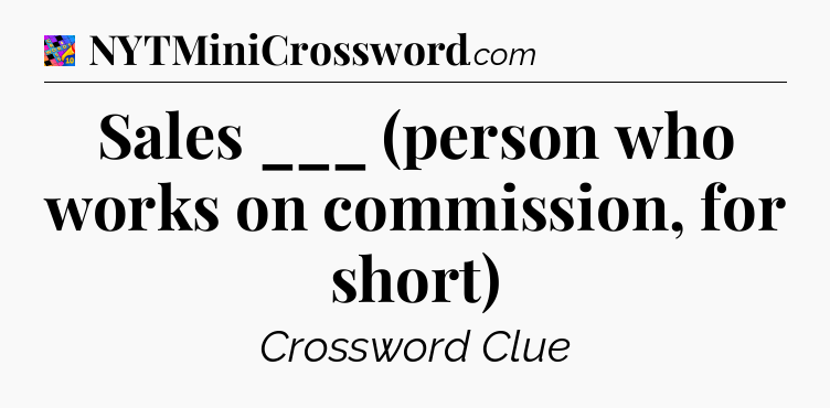 Sales ___ (person who works on commission, for short) Crossword Clue