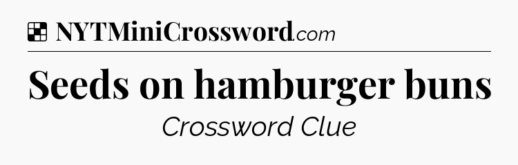 Solution: Seeds on hamburger buns - NYT Crossword