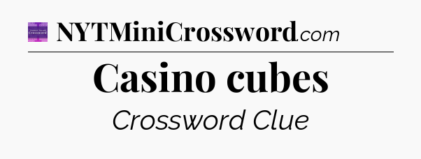 Casino cubes - Thomas Joseph Crossword