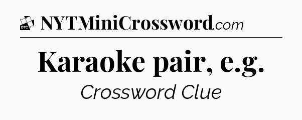 Karaoke pair, e.g - Daily Themed Classic Crossword