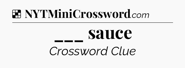 Solution: ___ sauce - NYT Crossword