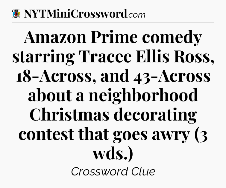 Amazon Prime comedy starring Tracee Ellis Ross, 18-Across, and 43-Across about a neighborhood Christmas decorating contest that goes awry (3 wds.) Crossword Clue