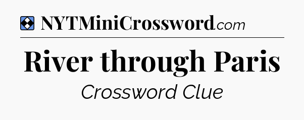 Solution: River through Paris - NYT Mini Crossword